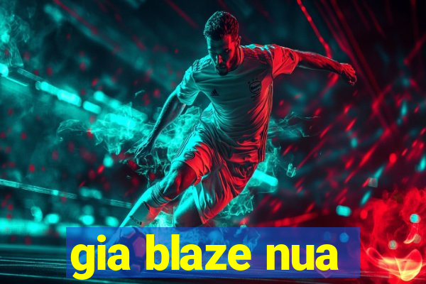 gia blaze nua